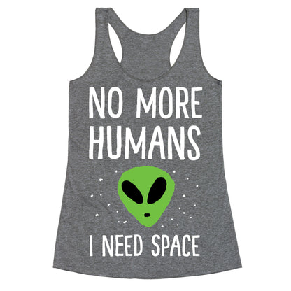 No More Humans I Need Space Alien Racerback Tank