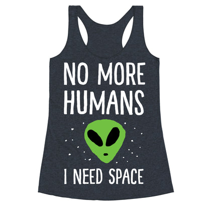 No More Humans I Need Space Alien Racerback Tank