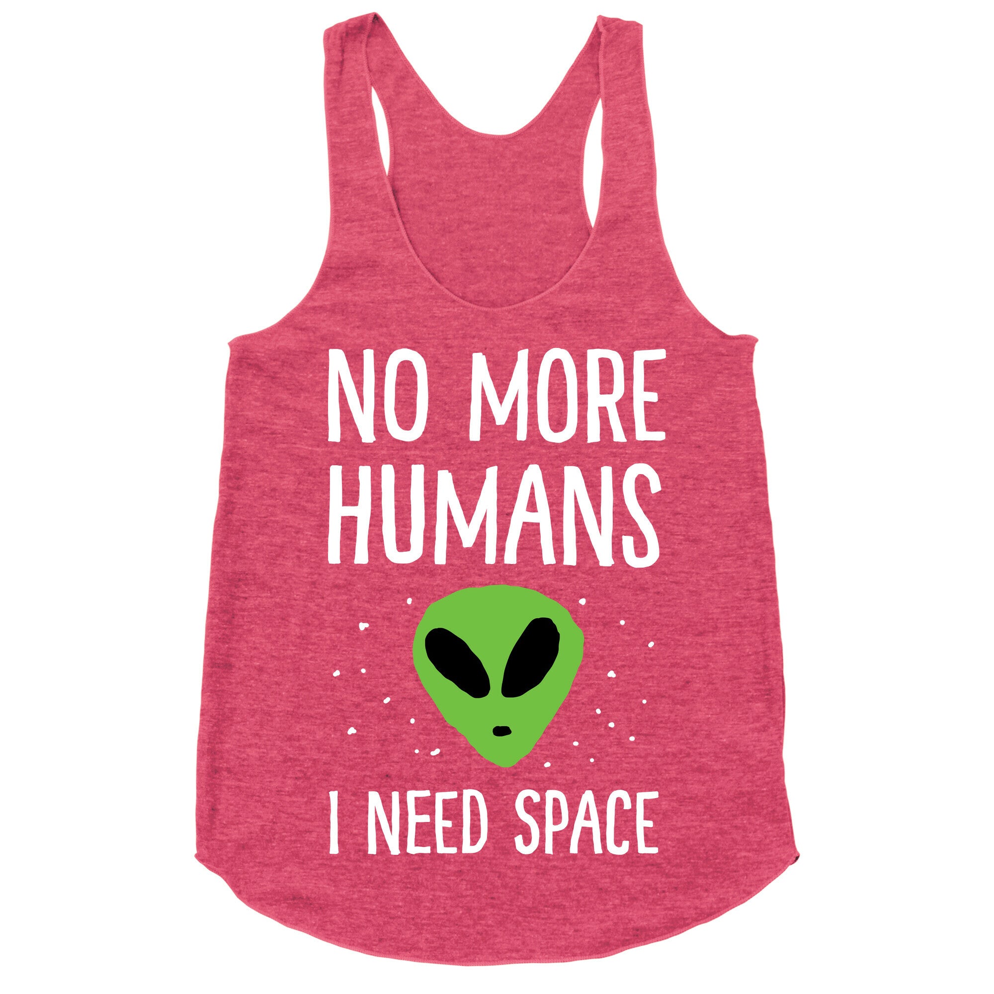No More Humans I Need Space Alien Racerback Tank