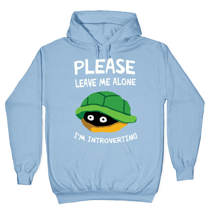 Please Leave Me Alone I'm Introverting Turtle Hoodie