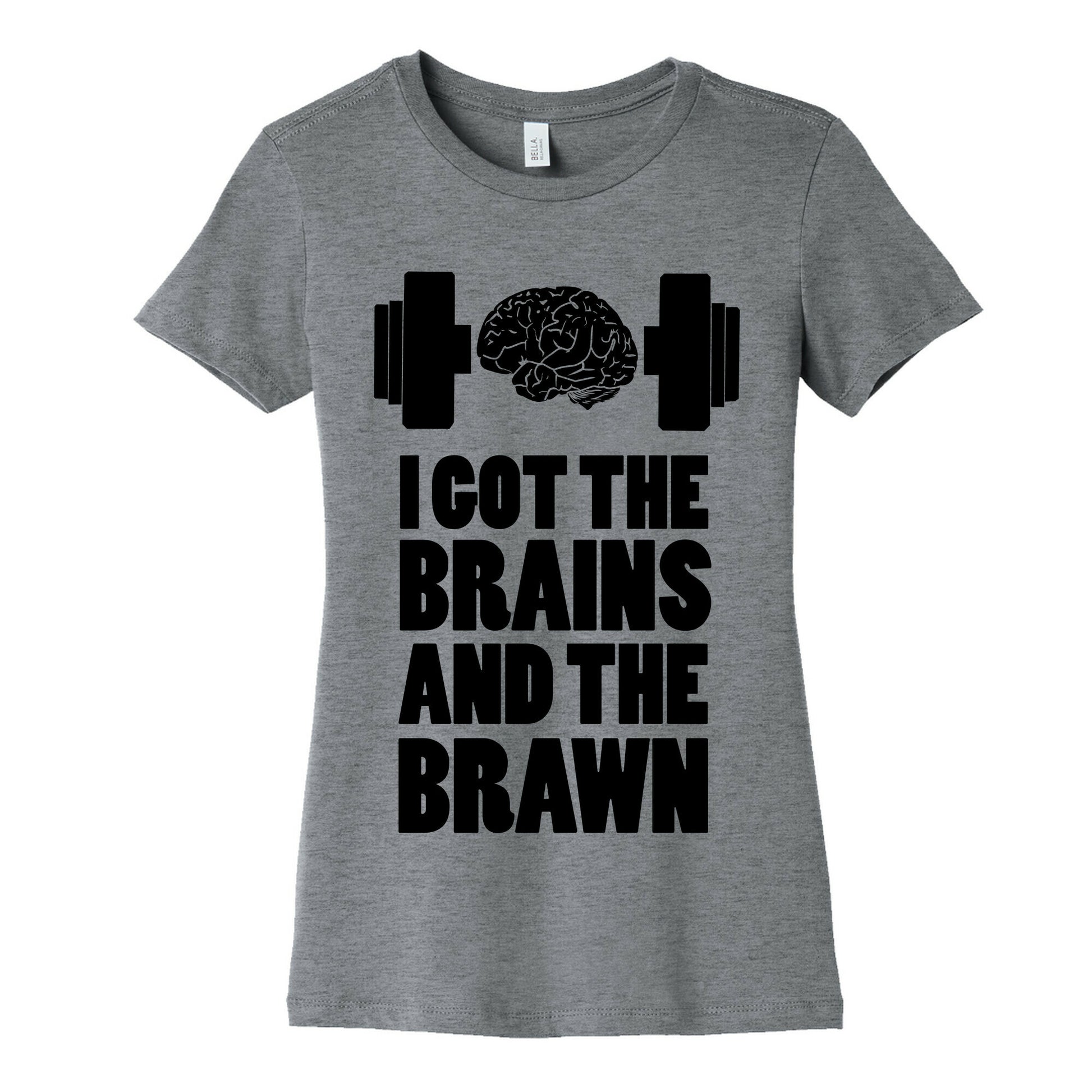I got the Brains and Brawn! Women's Cotton Tee