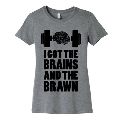 I got the Brains and Brawn! Women's Cotton Tee