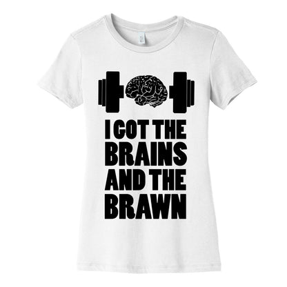 I got the Brains and Brawn! Women's Cotton Tee