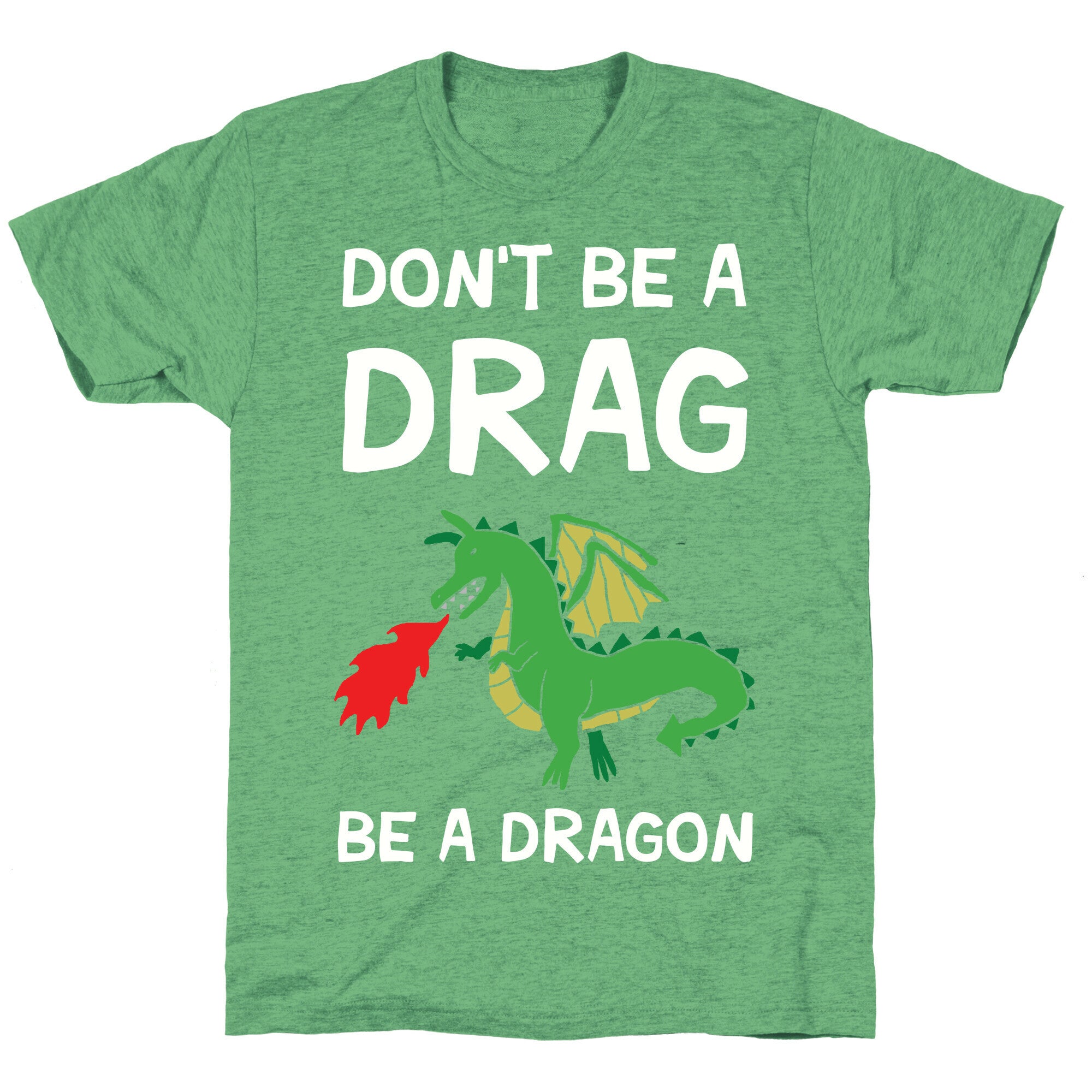 Don't Be A Drag Be A Dragon Unisex Triblend Tee