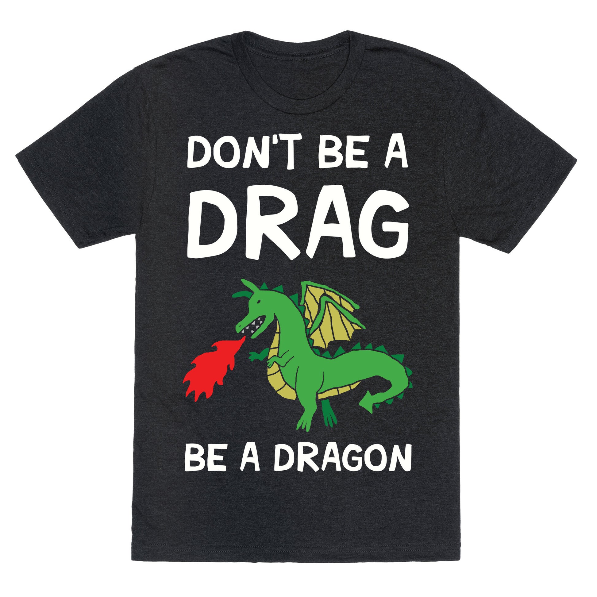 Don't Be A Drag Be A Dragon Unisex Triblend Tee