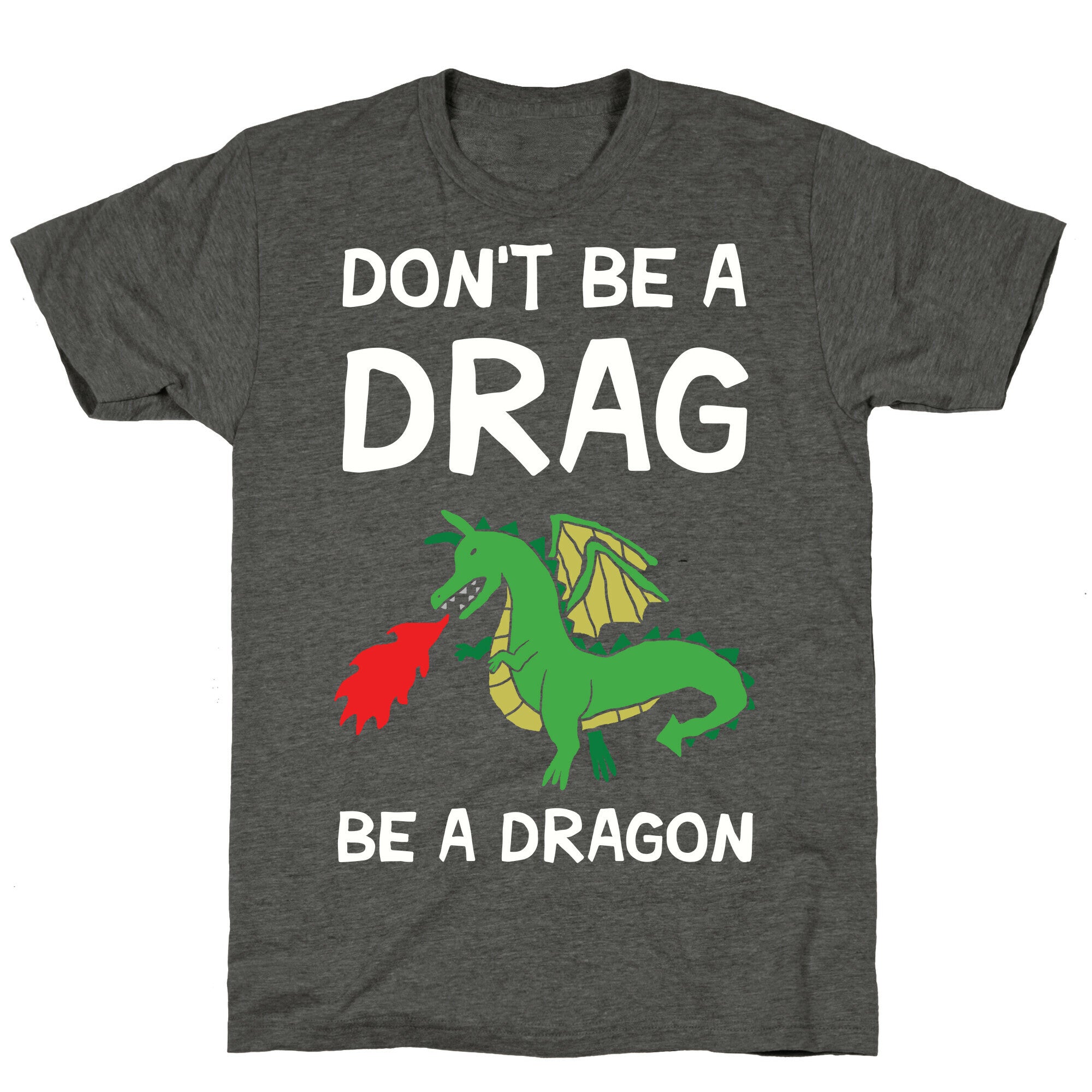 Don't Be A Drag Be A Dragon Unisex Triblend Tee