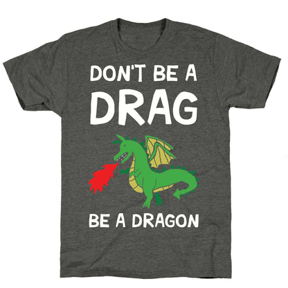 Don't Be A Drag Be A Dragon Unisex Triblend Tee