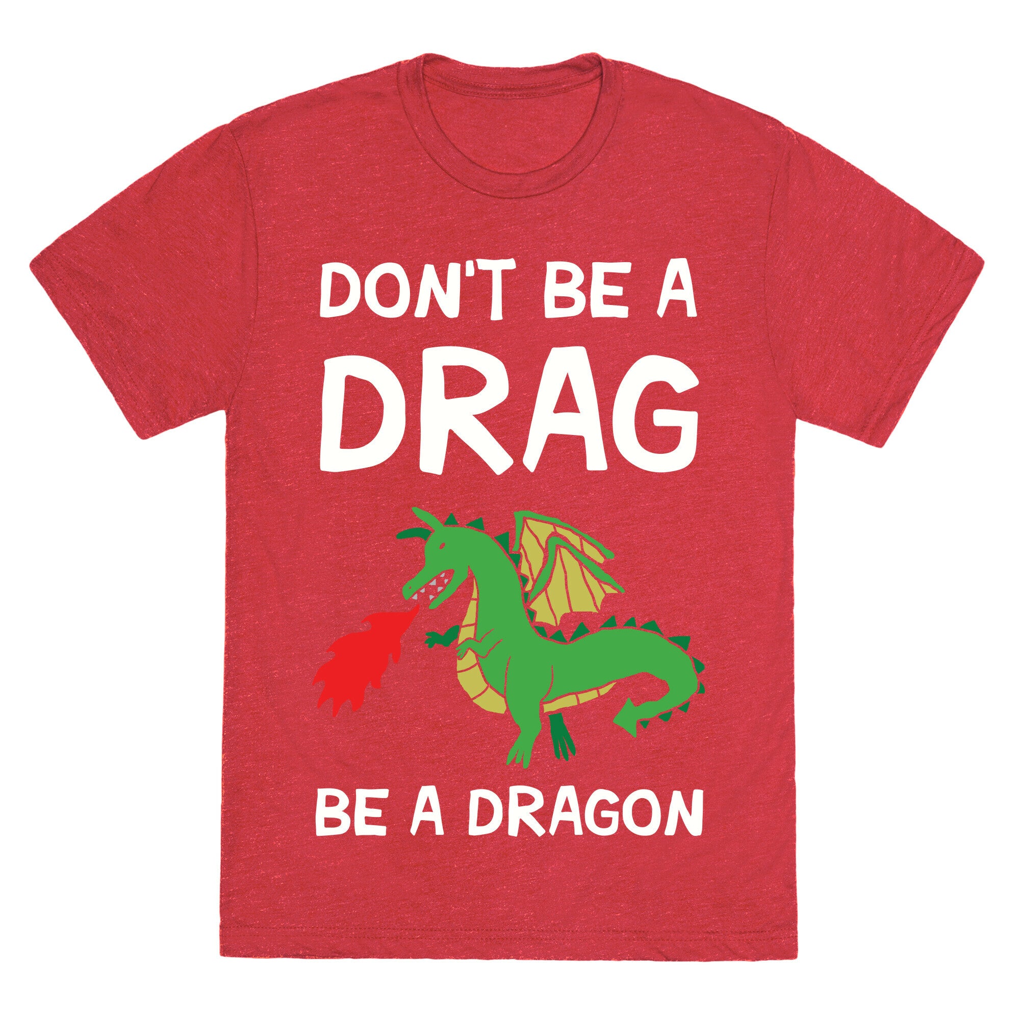 Don't Be A Drag Be A Dragon Unisex Triblend Tee