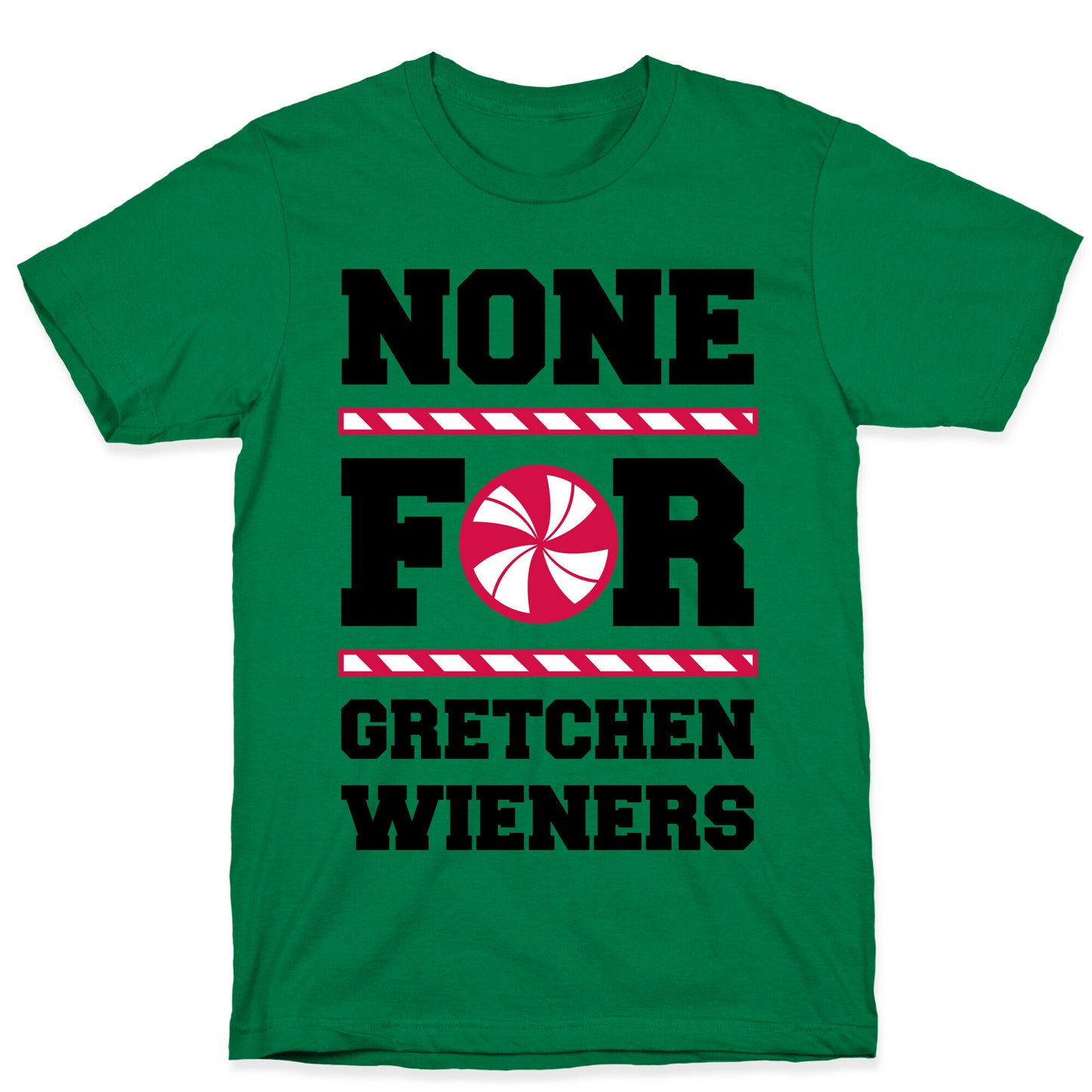 None For Gretchen Wieners T-Shirt