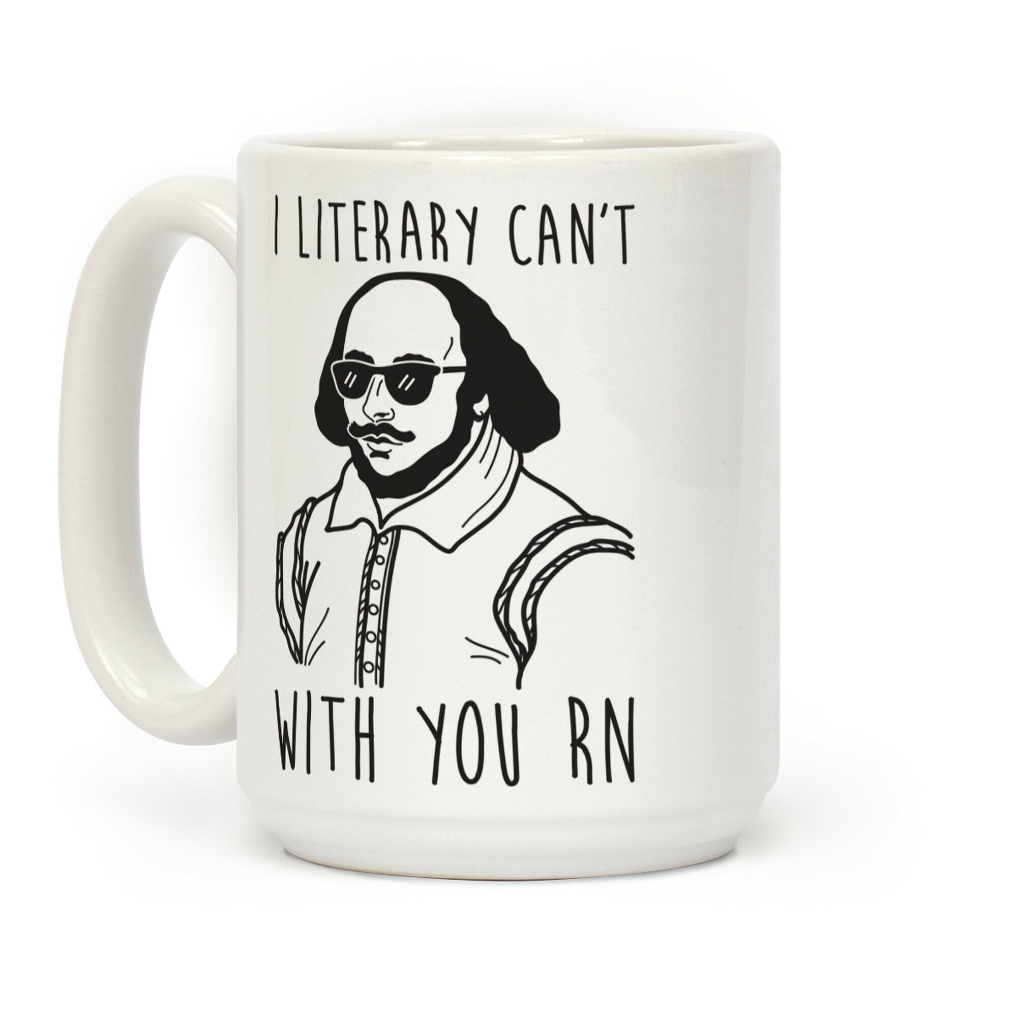I Literary Can't With You Rn Shakespeare Coffee Mug