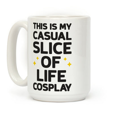 This Is My Casual Slice Of Life Cosplay Coffee Mug