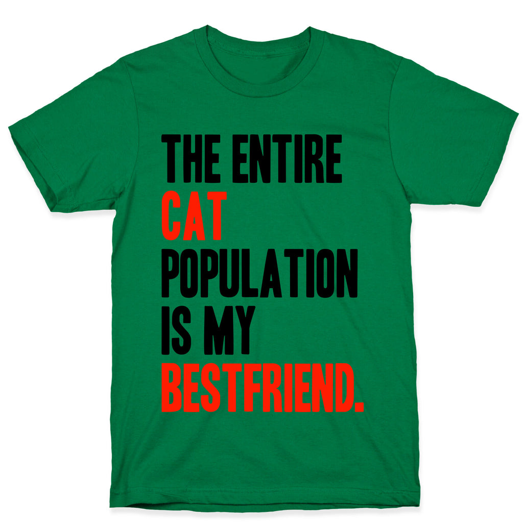 The Entire Cat Population Is My Best Friend T-Shirt