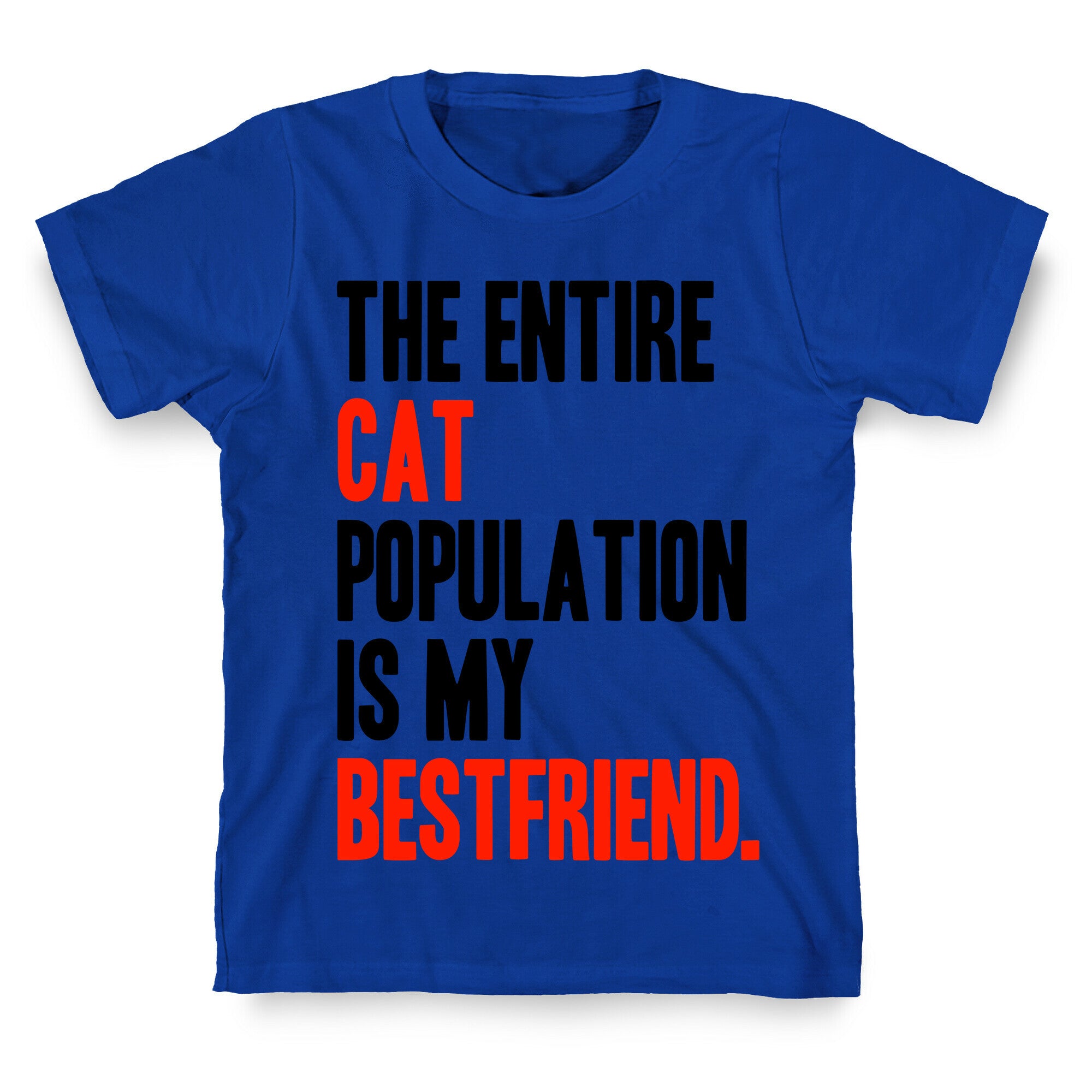 The Entire Cat Population Is My Best Friend T-Shirt