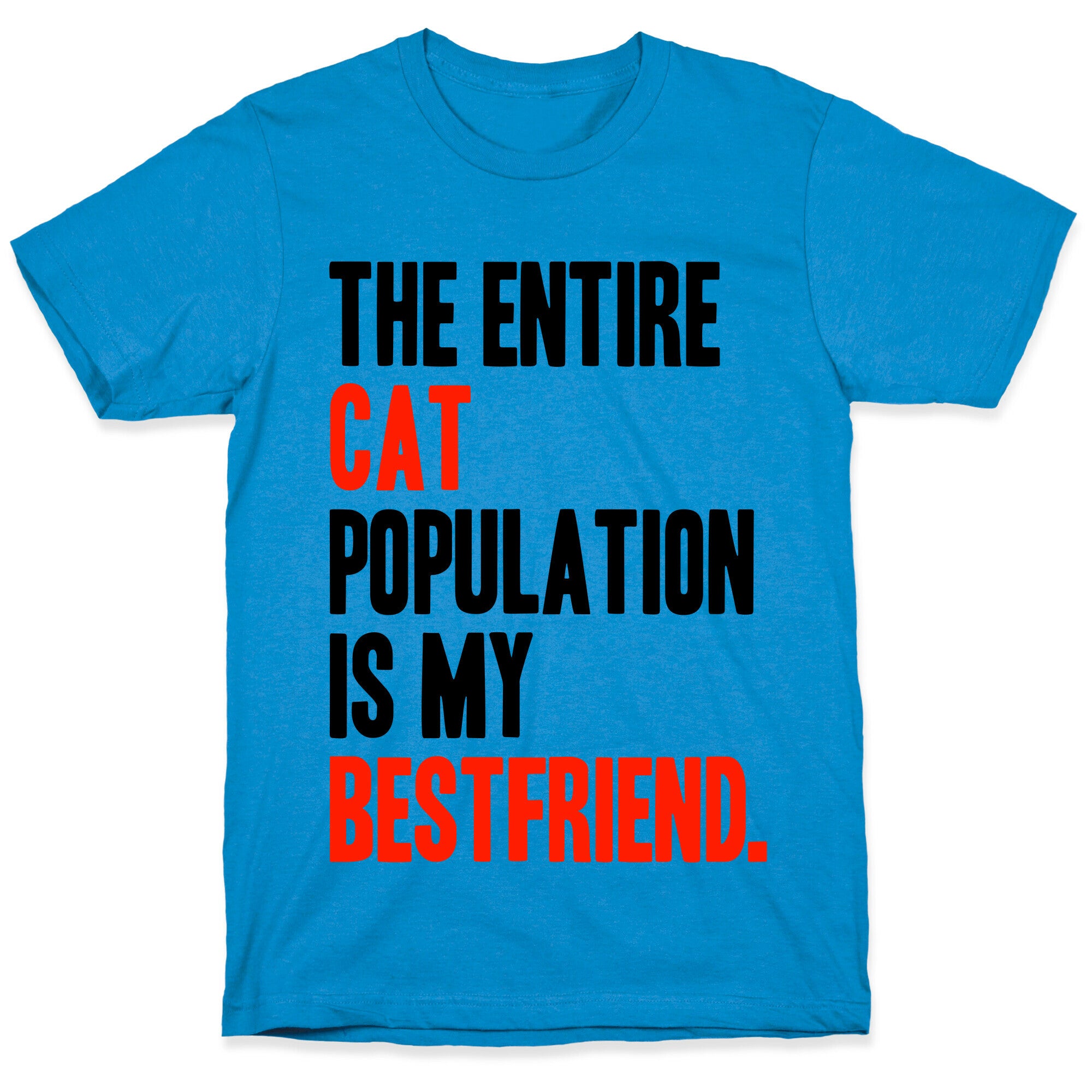 The Entire Cat Population Is My Best Friend T-Shirt