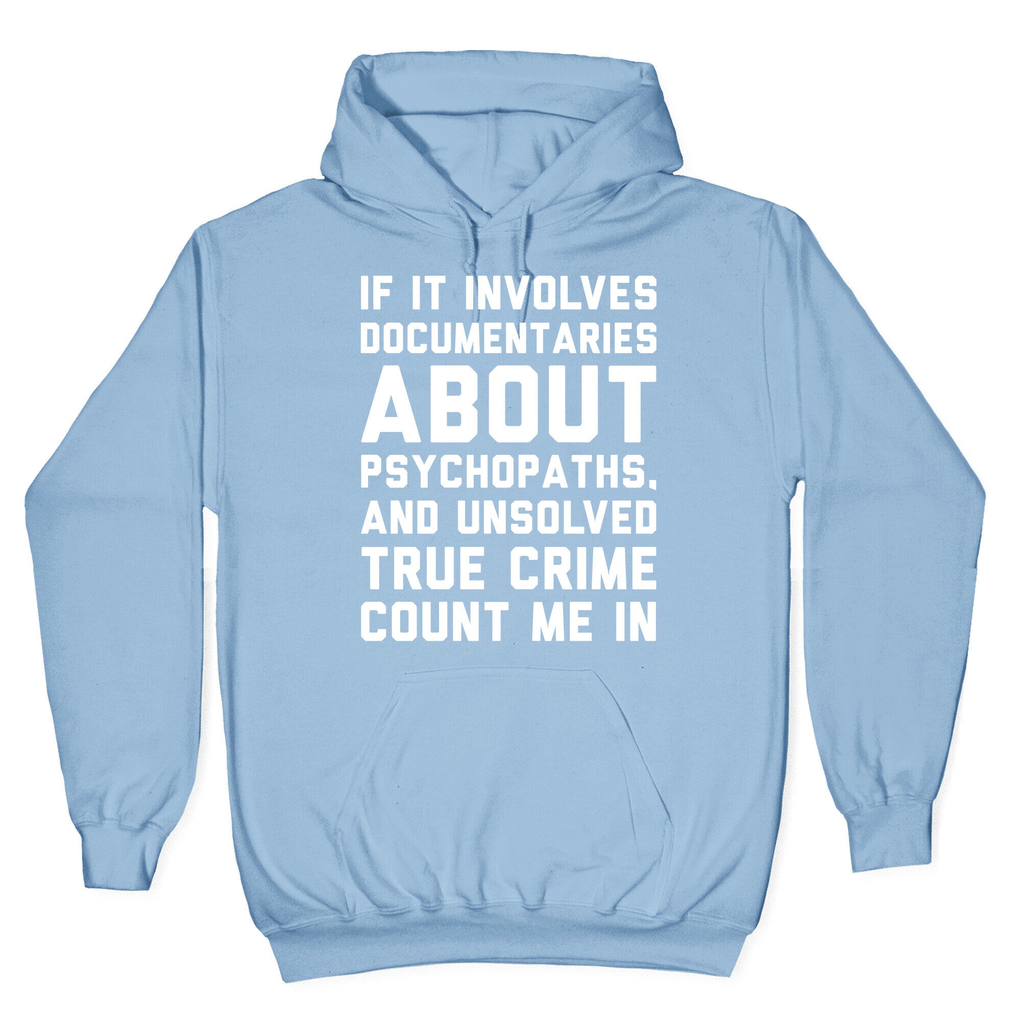 If It Involves Documentaries About Psychopaths and Unsolved True Crime Count Me In White Print Hoodie