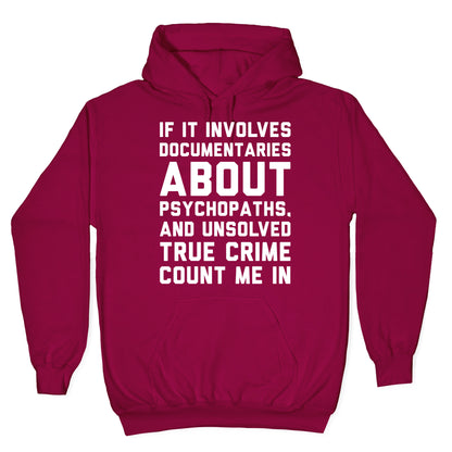 If It Involves Documentaries About Psychopaths and Unsolved True Crime Count Me In White Print Hoodie