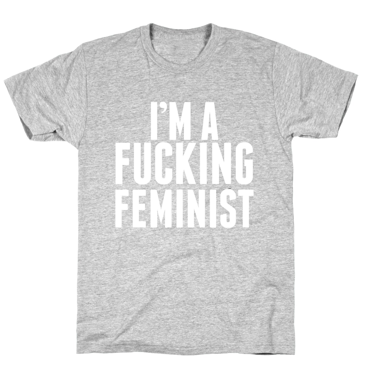 I'm A Fucking Feminist T-Shirt