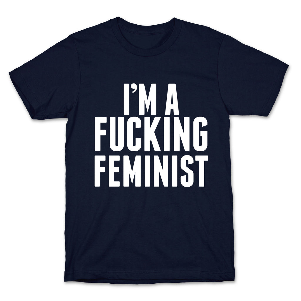 I'm A Fucking Feminist T-Shirt