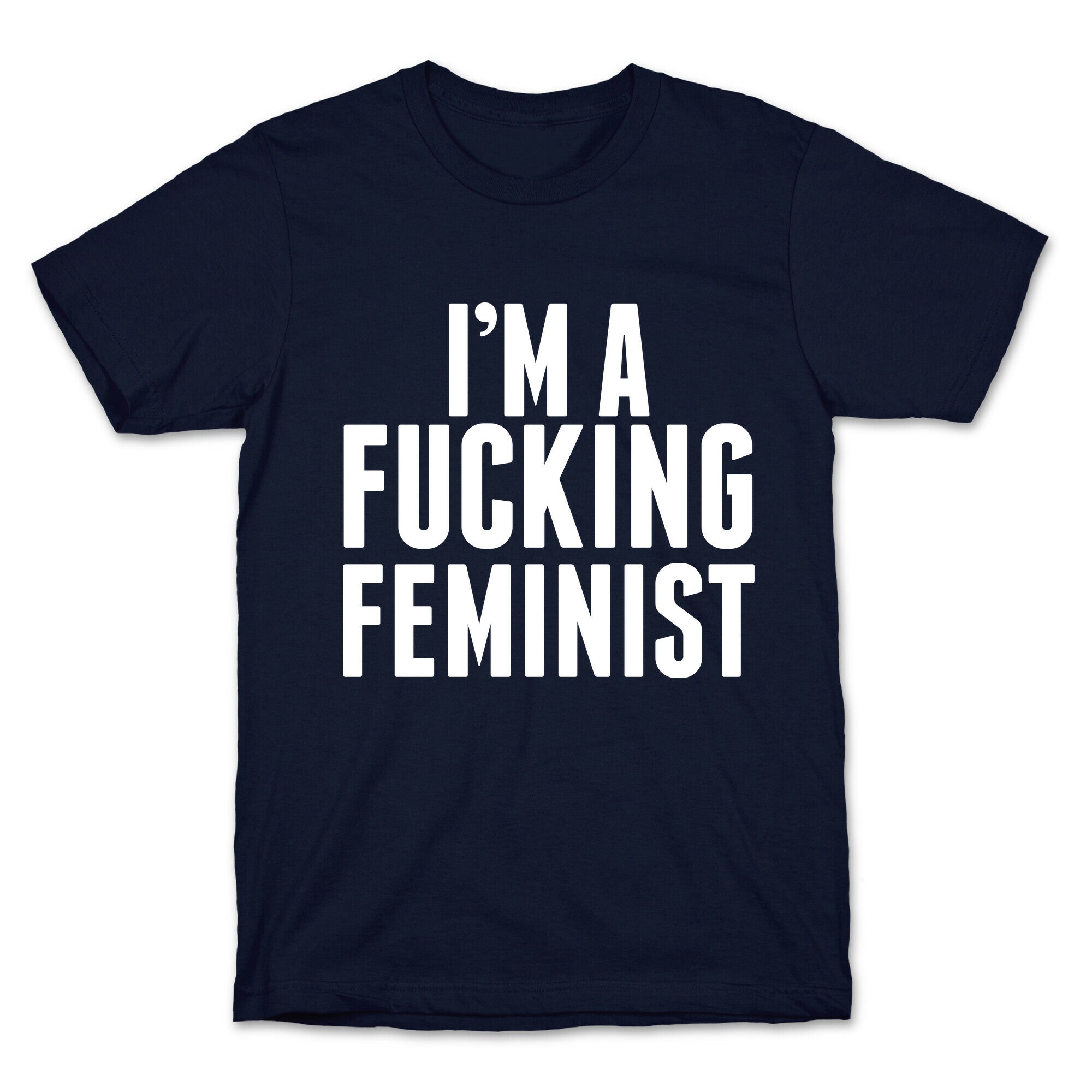 I'm A Fucking Feminist T-Shirt