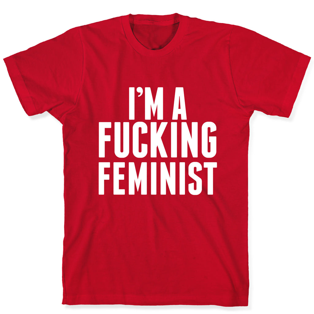 I'm A Fucking Feminist T-Shirt