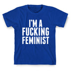 I'm A Fucking Feminist T-Shirt