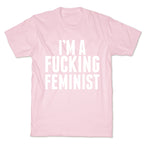 I'm A Fucking Feminist T-Shirt