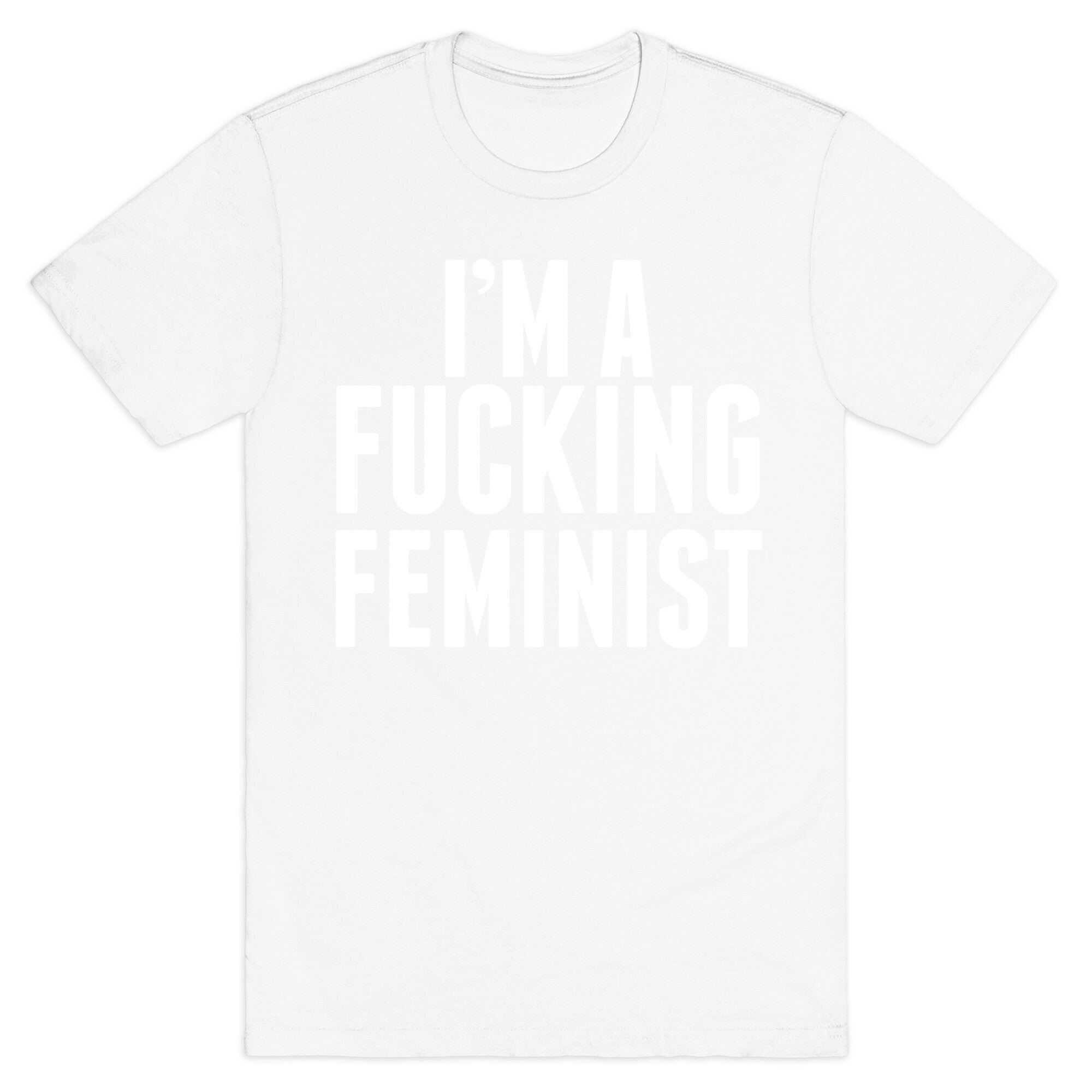 I'm A Fucking Feminist T-Shirt