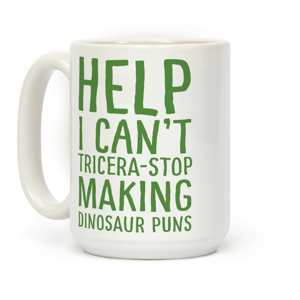 I Can't Tricera-STOP Making Dinosaur Puns Coffee Mug
