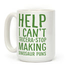 I Can't Tricera-STOP Making Dinosaur Puns Coffee Mug
