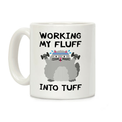 Working My Fluff Into Tuff Cat Coffee Mug