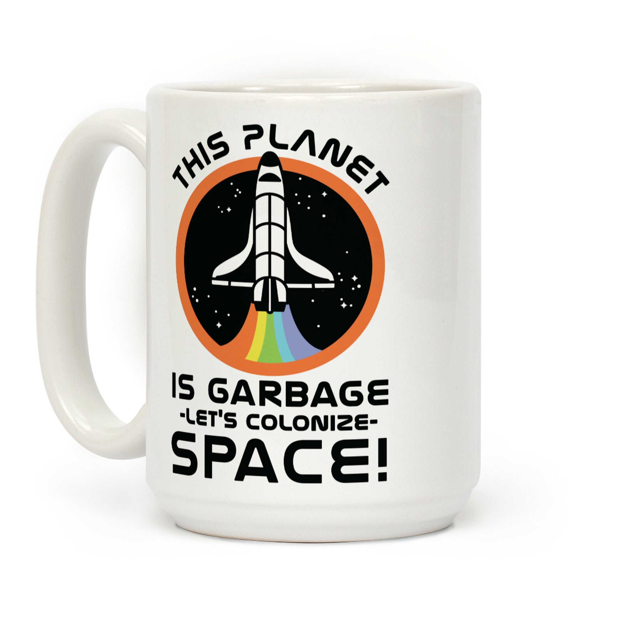 This Planet Is Garbage Let's Colonize Space Coffee Mug