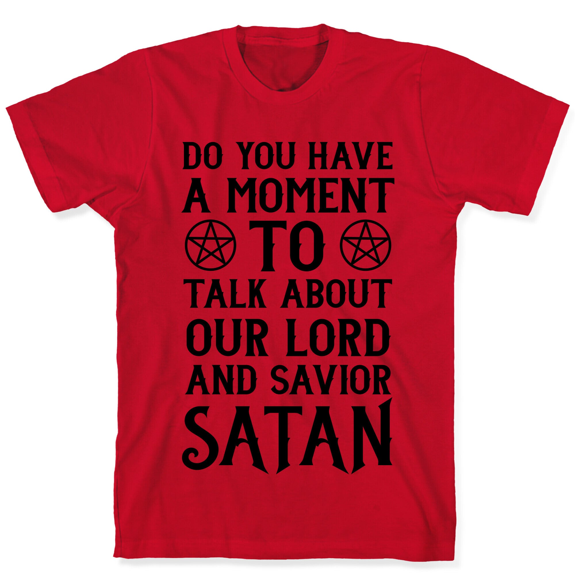Do You Have a Moment to Talk About Our Lord and Savior Satan T-Shirt