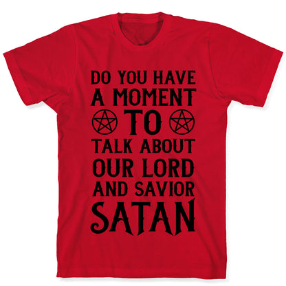 Do You Have a Moment to Talk About Our Lord and Savior Satan T-Shirt