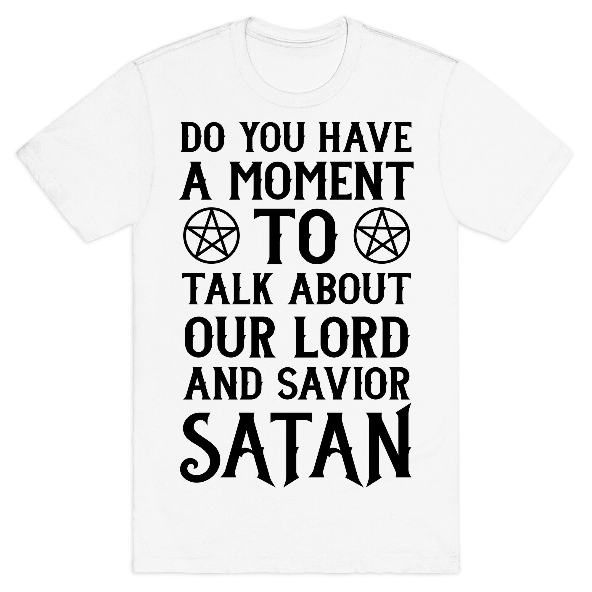 Do You Have a Moment to Talk About Our Lord and Savior Satan T-Shirt