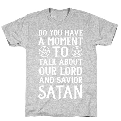 Do You Have a Moment to Talk About Our Lord and Savior Satan T-Shirt