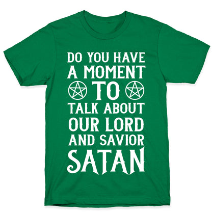 Do You Have a Moment to Talk About Our Lord and Savior Satan T-Shirt