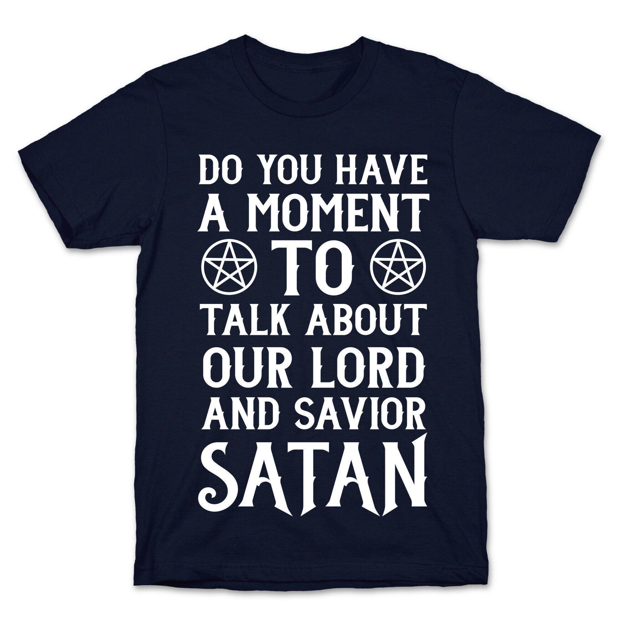 Do You Have a Moment to Talk About Our Lord and Savior Satan T-Shirt