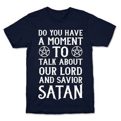 Do You Have a Moment to Talk About Our Lord and Savior Satan T-Shirt