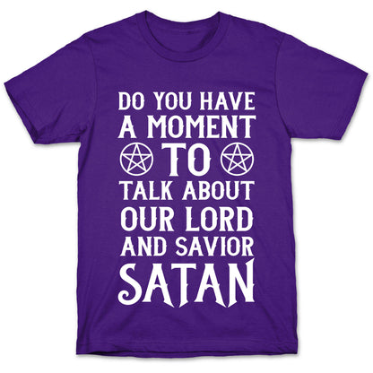 Do You Have a Moment to Talk About Our Lord and Savior Satan T-Shirt