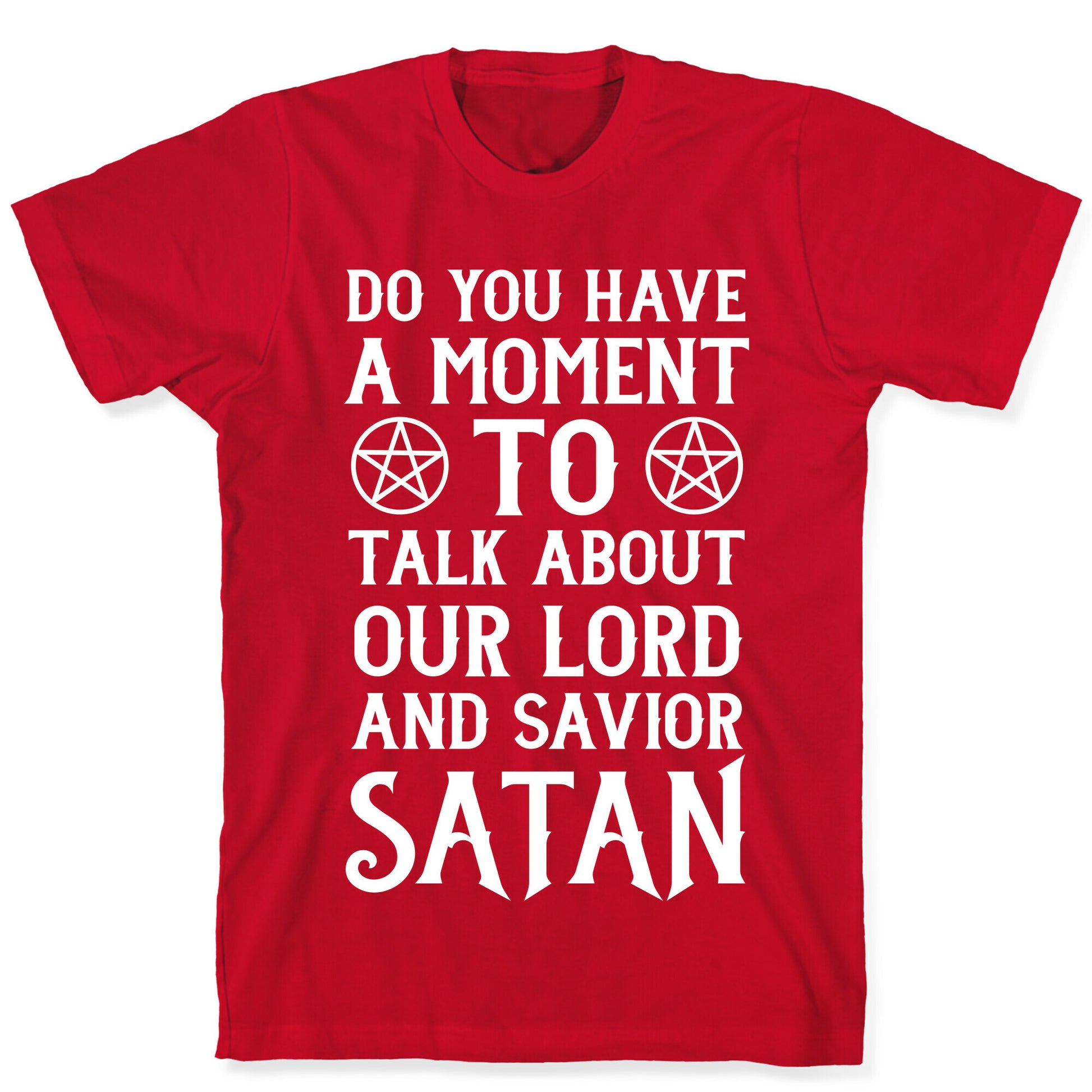 Do You Have a Moment to Talk About Our Lord and Savior Satan T-Shirt