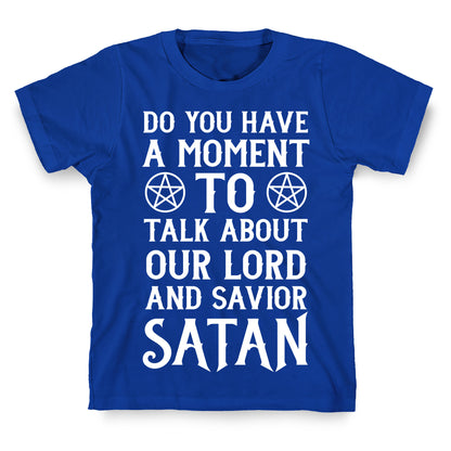 Do You Have a Moment to Talk About Our Lord and Savior Satan T-Shirt