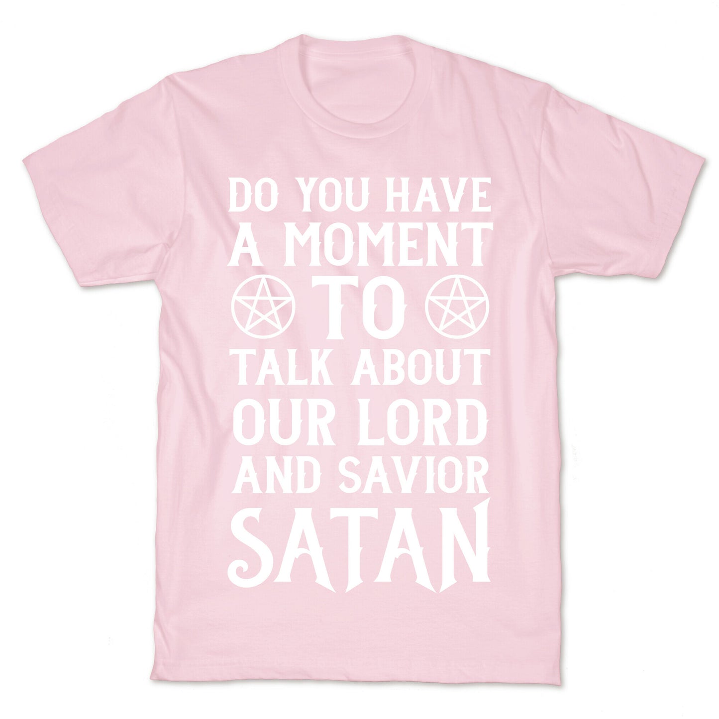 Do You Have a Moment to Talk About Our Lord and Savior Satan T-Shirt