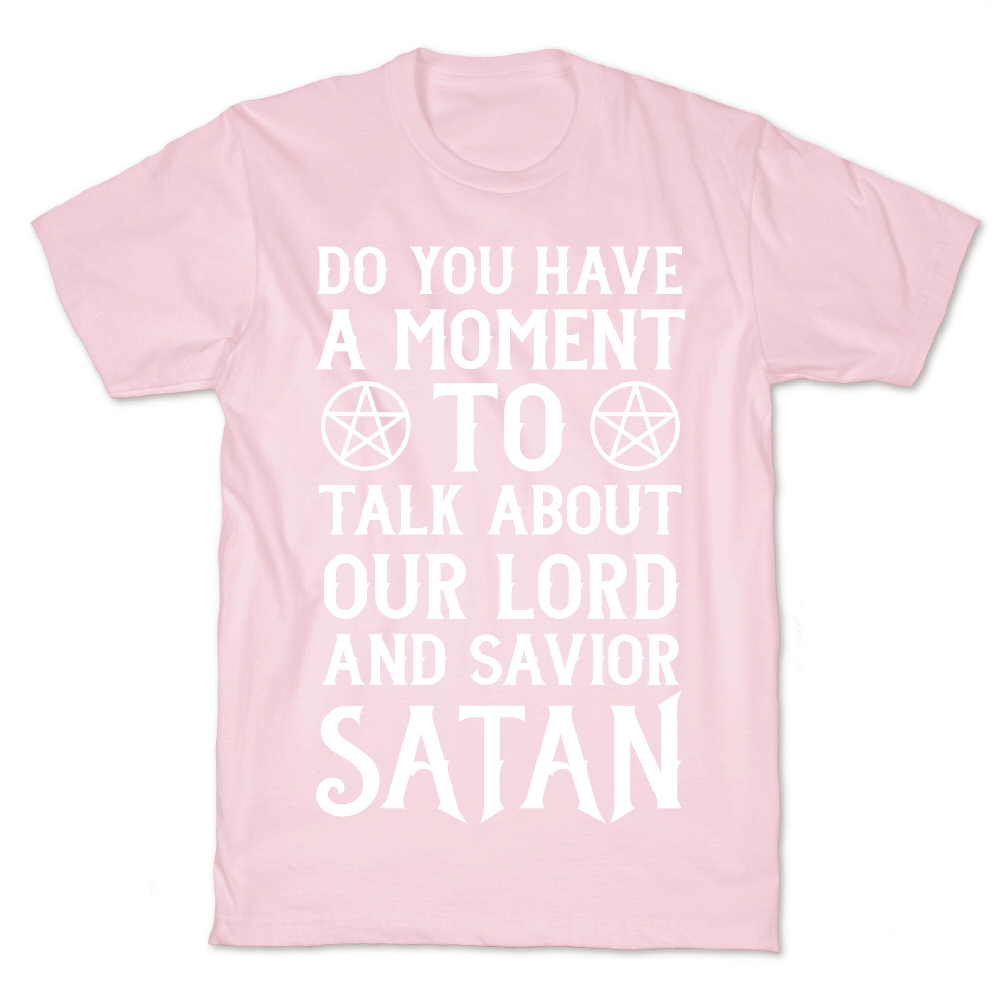 Do You Have a Moment to Talk About Our Lord and Savior Satan T-Shirt