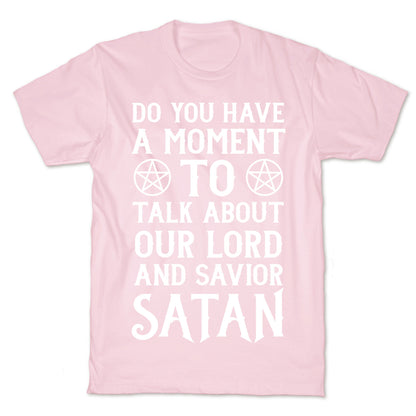 Do You Have a Moment to Talk About Our Lord and Savior Satan T-Shirt