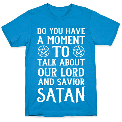 Do You Have a Moment to Talk About Our Lord and Savior Satan T-Shirt
