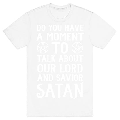 Do You Have a Moment to Talk About Our Lord and Savior Satan T-Shirt