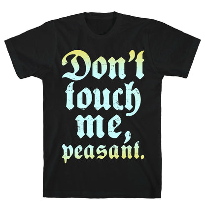 Don't Touch Me Peasant T-Shirt