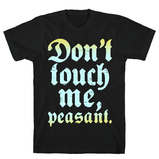 Don't Touch Me Peasant T-Shirt