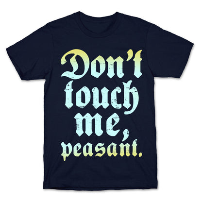 Don't Touch Me Peasant T-Shirt
