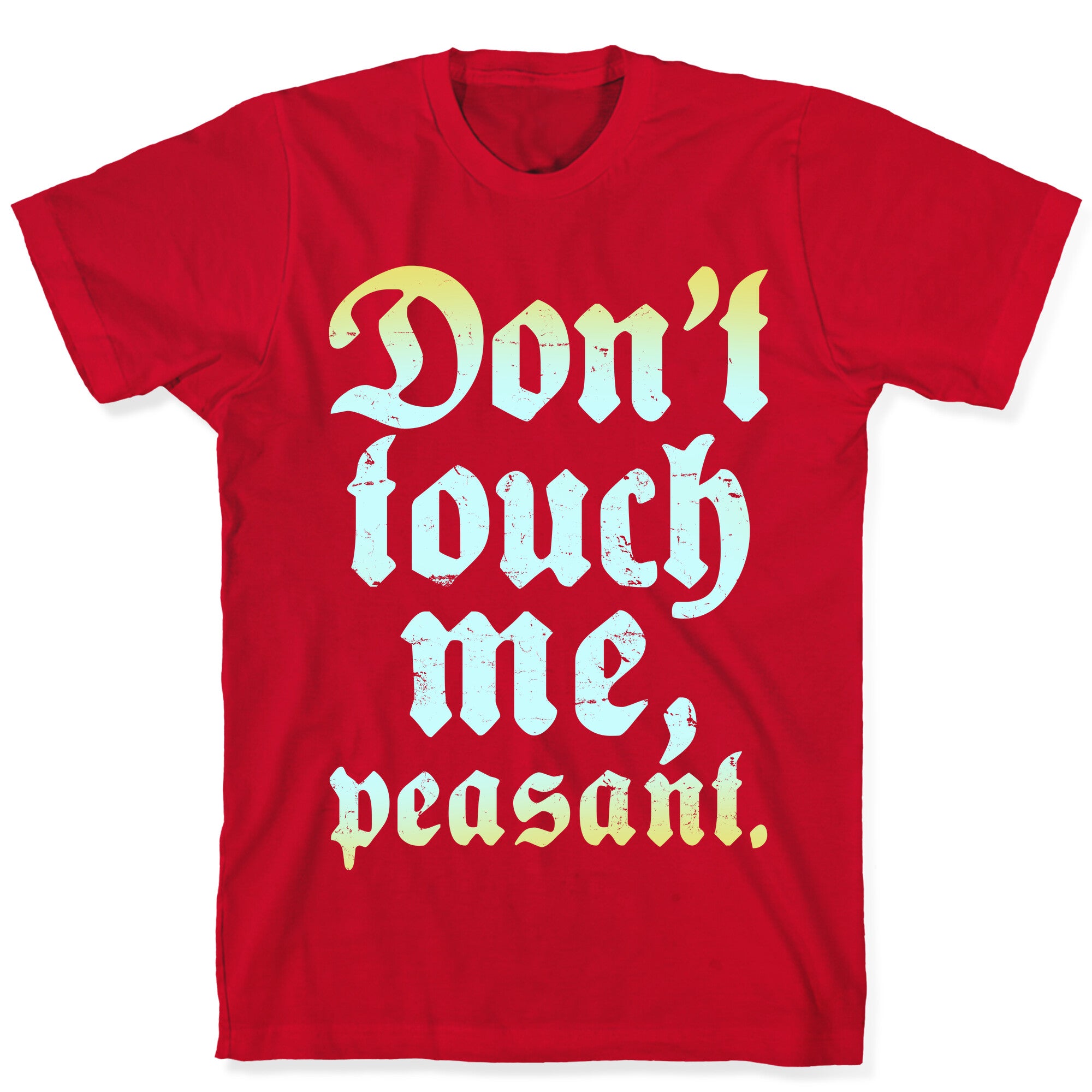 Don't Touch Me Peasant T-Shirt